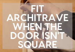 How to Fit Architrave When the Door Is Not Perfectly Square