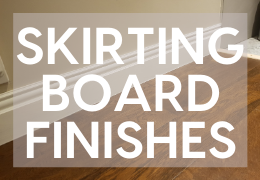 Skirting Board Finishes Explained
